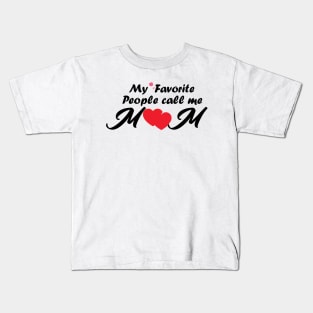 My favorite people call me Mom/ Gift for mother's day Kids T-Shirt